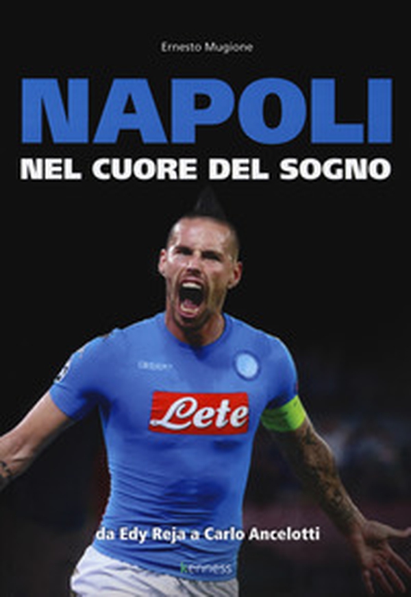 Napoli. Nel cuore del sogno. Da Edy Reja a Carlo Ancelotti - Librerie.coop Napoli. Nel cuore del sogno. Da Edy Reja a Carlo Ancelotti - Librerie.coop
