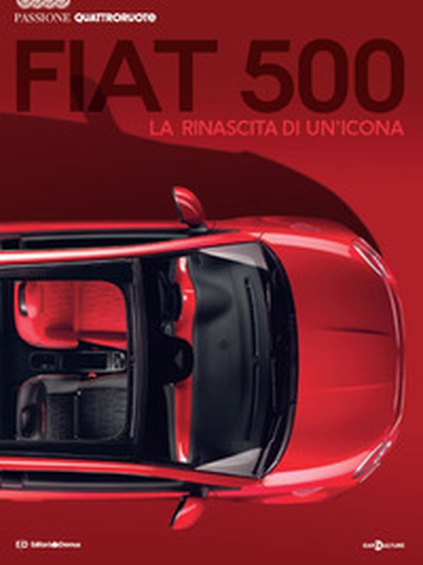 Fiat 500. La nascita di un'icona. Passione Quattroruote - Librerie.coop Fiat 500. La nascita di un'icona. Passione Quattroruote - Librerie.coop