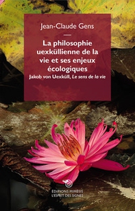 La philosophie uexküllienne de la vie et ses enjeux écologiques. Jakob von Uexküll, «Le sens de la vie» - Librerie.coop