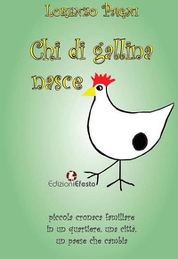 Chi di gallina nasce. Piccola cronaca familiare in un quartiere, una città, un paese che cambia - Librerie.coop Chi di gallina nasce. Piccola cronaca familiare in un quartiere, una città, un paese che cambia - Librerie.coop