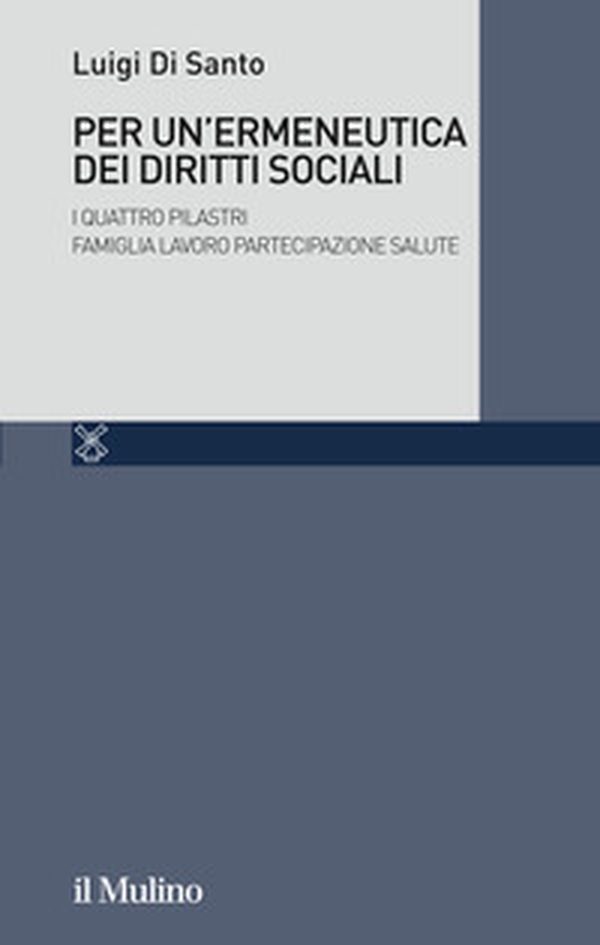 Per un'ermeneutica dei diritti sociali. I quattro Pilastri Famiglia Lavoro Partecipazione Salute - Librerie.coop Per un'ermeneutica dei diritti sociali. I quattro Pilastri Famiglia Lavoro Partecipazione Salute - Librerie.coop