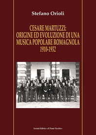 Cesare Martuzzi: origine ed evoluzione di una musica popolare romagnola. 1910-1932 - Librerie.coop