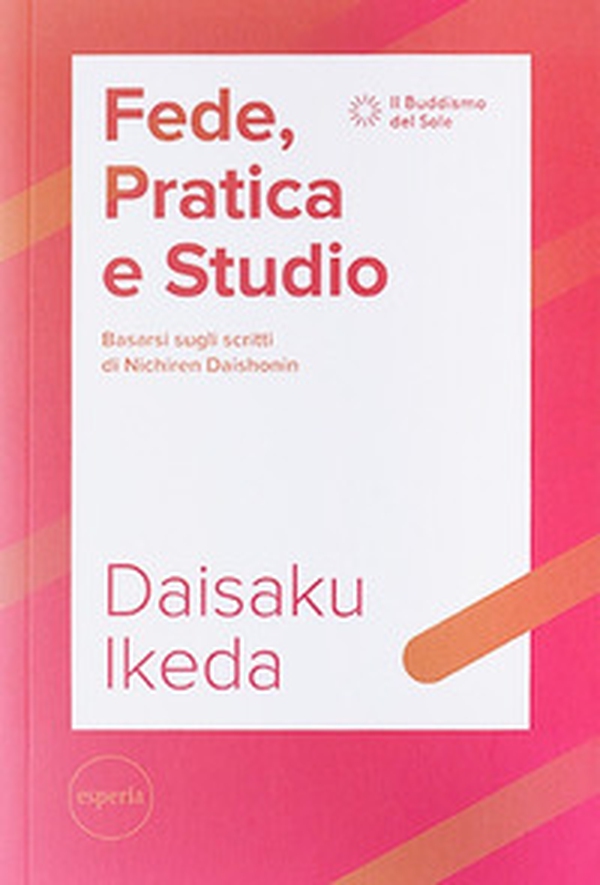 Fede, pratica e studio. Basarsi sugli scritti di Nichiren Daishonin - Librerie.coop Fede, pratica e studio. Basarsi sugli scritti di Nichiren Daishonin - Librerie.coop
