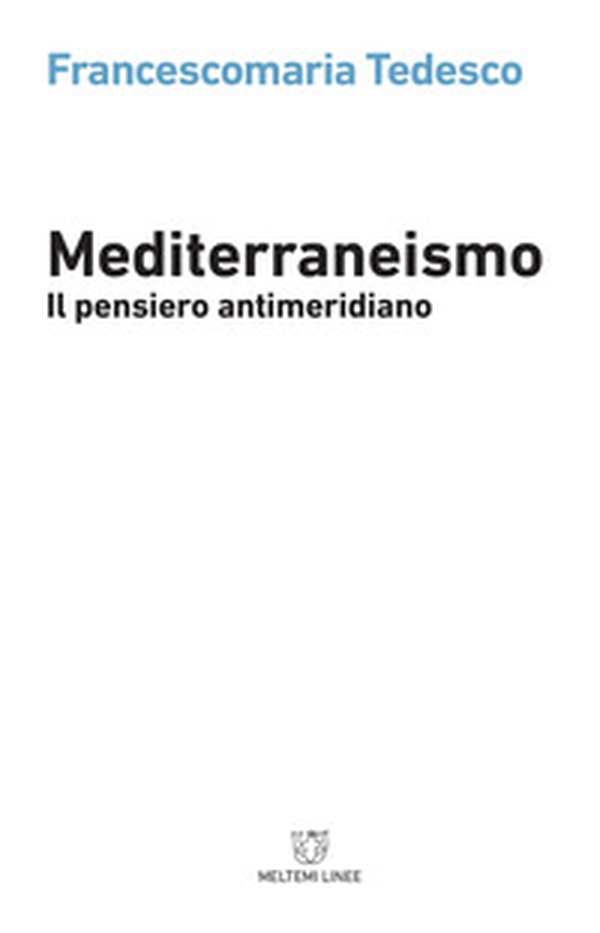 Mediterraneismo. Il pensiero antimeridiano - Librerie.coop Mediterraneismo. Il pensiero antimeridiano - Librerie.coop