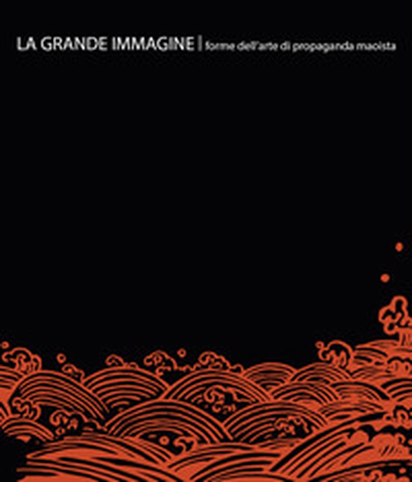La grande immagine. Forme dell'arte di propaganda maoista. Ediz. italiana e inglese - Librerie.coop La grande immagine. Forme dell'arte di propaganda maoista. Ediz. italiana e inglese - Librerie.coop
