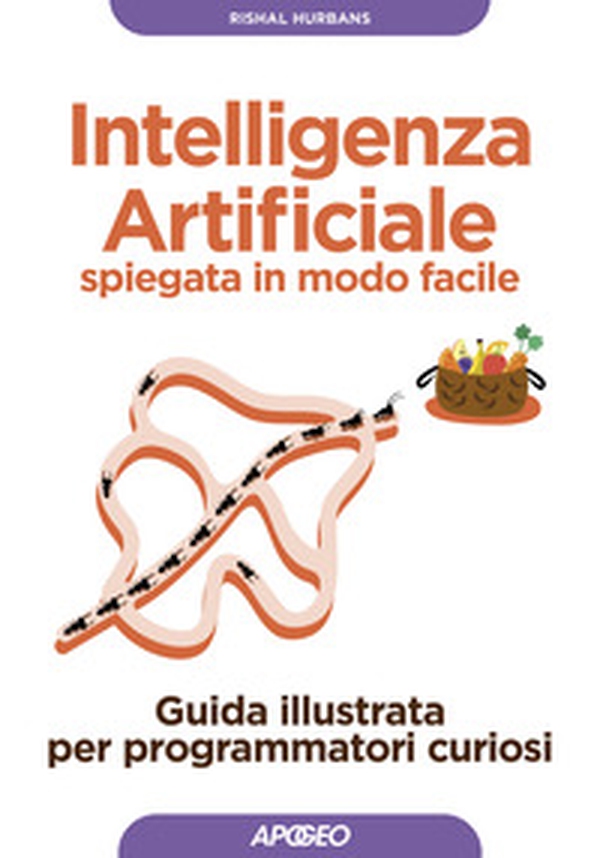 Intelligenza artificiale spiegata in modo facile. Guida illustrata per programmatori curiosi - Librerie.coop Intelligenza artificiale spiegata in modo facile. Guida illustrata per programmatori curiosi - Librerie.coop