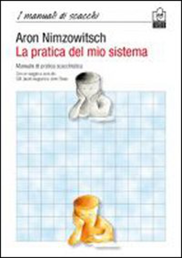 La pratica del mio sistema. Manuale di pratica scacchistica - Librerie.coop La pratica del mio sistema. Manuale di pratica scacchistica - Librerie.coop