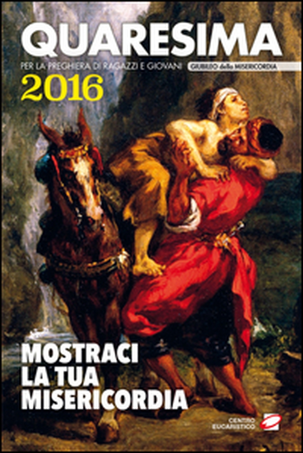 Quaresima 2016. Mostraci la tua misericordia. Per la preghiera di ragazzi e giovani - Librerie.coop Quaresima 2016. Mostraci la tua misericordia. Per la preghiera di ragazzi e giovani - Librerie.coop