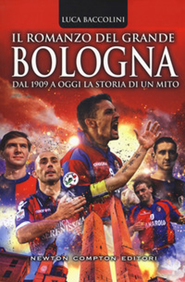 Il romanzo del grande Bologna. Dal 1909 a oggi la storia di un mito - Librerie.coop Il romanzo del grande Bologna. Dal 1909 a oggi la storia di un mito - Librerie.coop