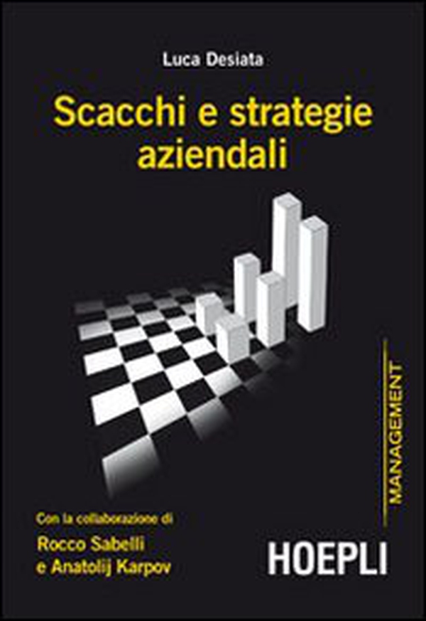 Scacchi e strategie aziendali con la collaborazione di Rocco Sabelli e Anatolij Karpov - Librerie.coop Scacchi e strategie aziendali con la collaborazione di Rocco Sabelli e Anatolij Karpov - Librerie.coop