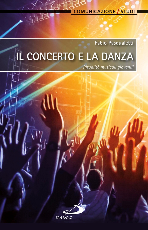 Il concerto e la danza. Ritualità musicali giovanili - Librerie.coop Il concerto e la danza. Ritualità musicali giovanili - Librerie.coop