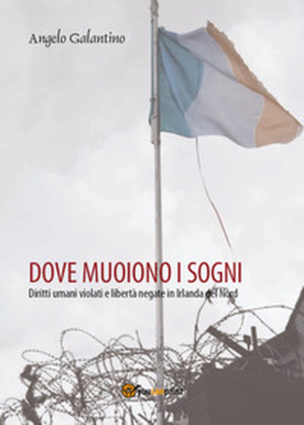 Dove muoiono i sogni. Diritti umani violati e libertà negate in Irlanda del Nord - Librerie.coop Dove muoiono i sogni. Diritti umani violati e libertà negate in Irlanda del Nord - Librerie.coop