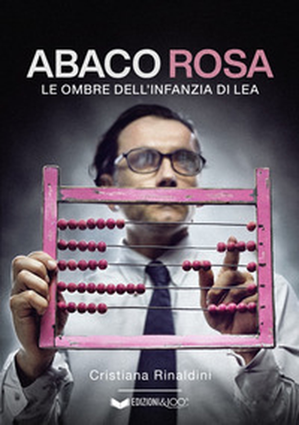 Abaco rosa. Le ombre dell'infanzia di Lea - Librerie.coop Abaco rosa. Le ombre dell'infanzia di Lea - Librerie.coop