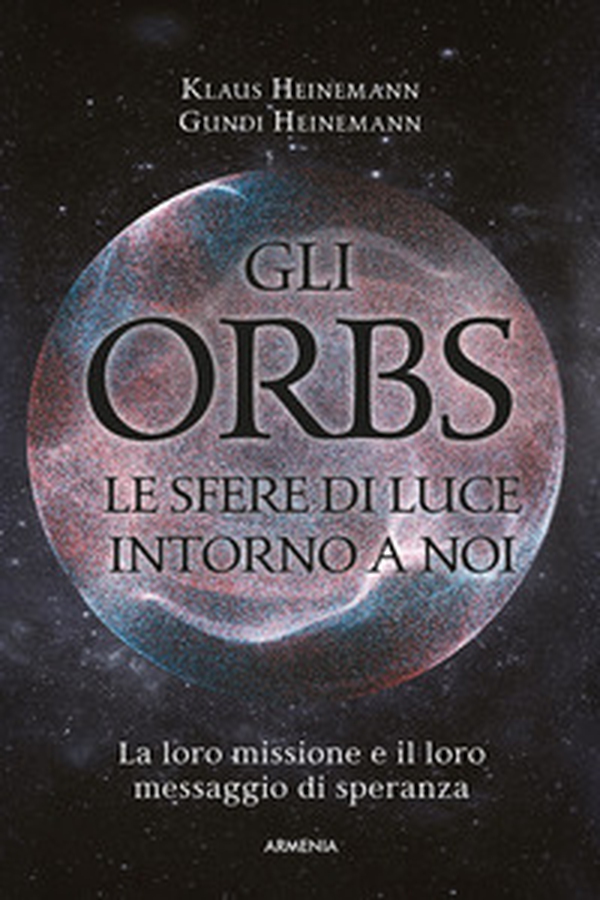Gli Orbs, le sfere di luce intorno a noi. La loro missione e il loro messaggio di speranza - Librerie.coop Gli Orbs, le sfere di luce intorno a noi. La loro missione e il loro messaggio di speranza - Librerie.coop
