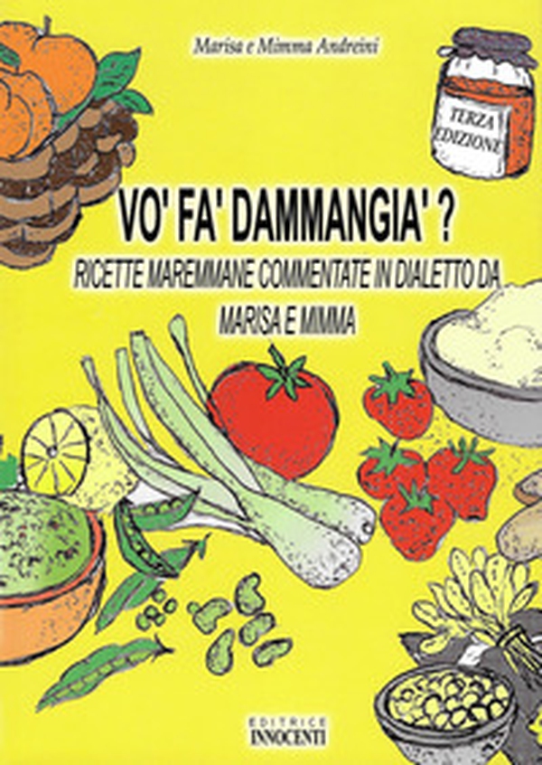 Vo' fa' d'ammangia'? Ricette maremmane commentate in dialetto da Marisa e Mimme - Librerie.coop Vo' fa' d'ammangia'? Ricette maremmane commentate in dialetto da Marisa e Mimme - Librerie.coop