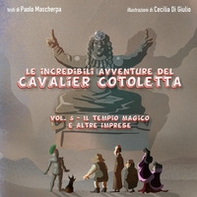 Il tempio magico e altre imprese. Le incredibili avventure del Cavalier Cotoletta - Vol. 5 - Librerie.coop