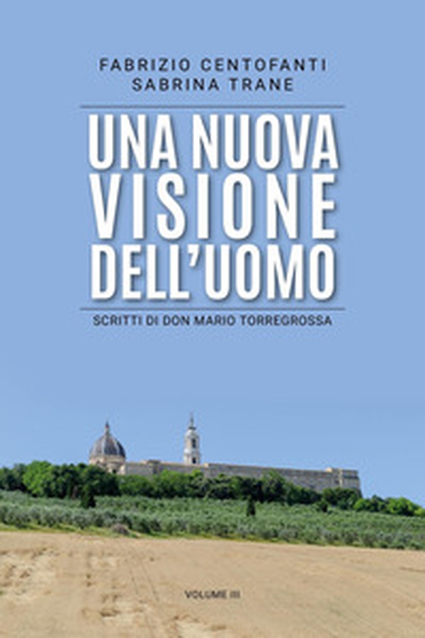 Una nuova visione dell'uomo. Scritti di don Mario Torregrossa - Vol. 3 - Librerie.coop Una nuova visione dell'uomo. Scritti di don Mario Torregrossa - Vol. 3 - Librerie.coop