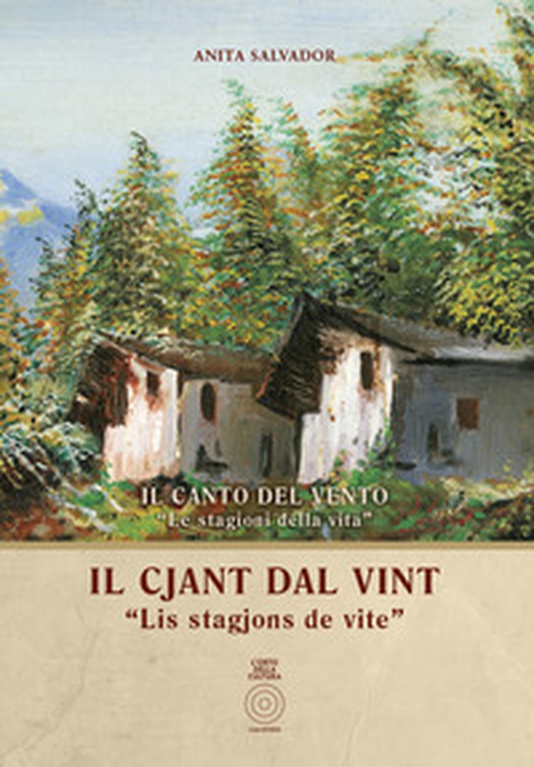 Il cjant dal vint. «Lis stagjons de vite»-Il canto del vento. «Le stagioni della vita». Testo italiano e friulano - Librerie.coop Il cjant dal vint. «Lis stagjons de vite»-Il canto del vento. «Le stagioni della vita». Testo italiano e friulano - Librerie.coop