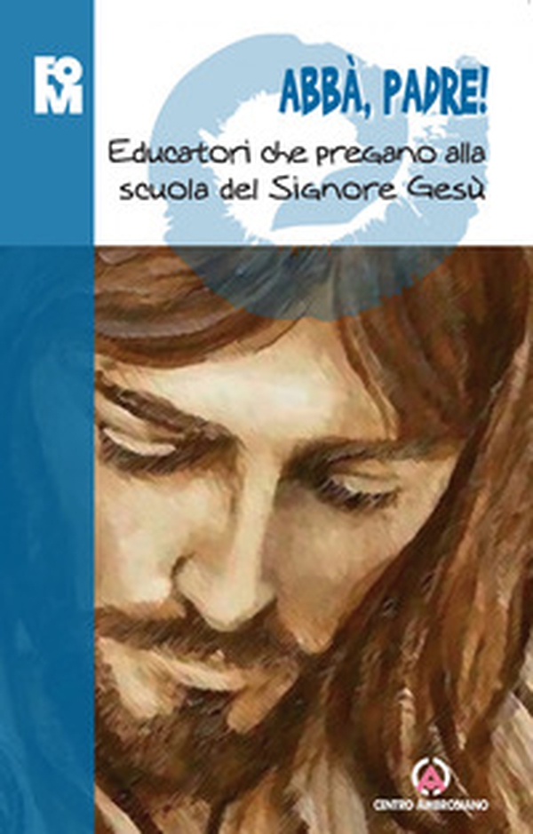 Abbà, padre! Educatori che pregano alla scuola del Signore Gesù - Librerie.coop Abbà, padre! Educatori che pregano alla scuola del Signore Gesù - Librerie.coop