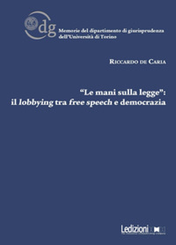 «Le mani sulla legge»: il lobbying tra free speech e democrazia - Librerie.coop «Le mani sulla legge»: il lobbying tra free speech e democrazia - Librerie.coop