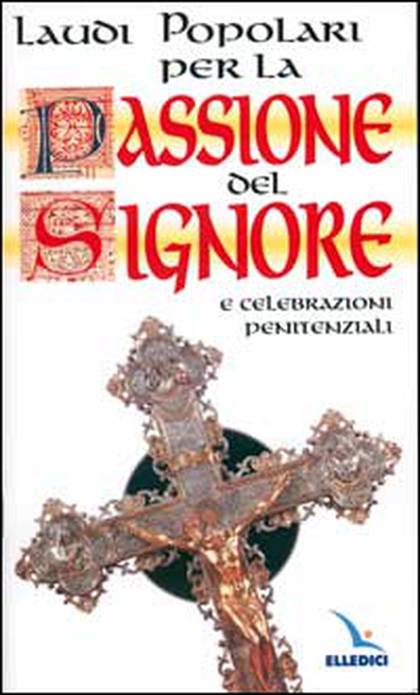Laudi popolari per la passione del Signore e celebrazioni penitenziali - Librerie.coop Laudi popolari per la passione del Signore e celebrazioni penitenziali - Librerie.coop