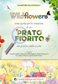Wildflowers. Linee guida per la creazione di un prato fiorito nel giardino delle scuole. La natura va a scuola - Librerie.coop