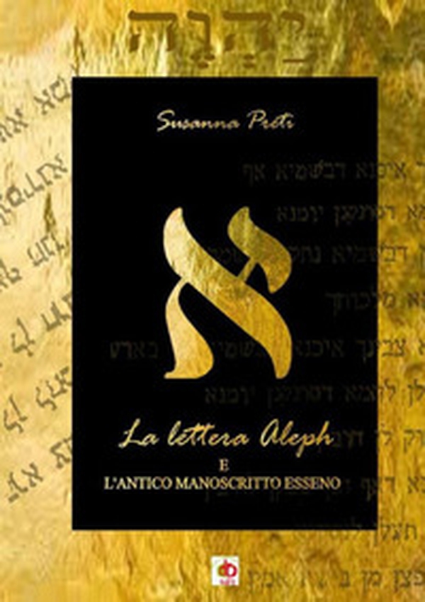 La lettera Aleph e l'antico manoscritto esseno - Librerie.coop La lettera Aleph e l'antico manoscritto esseno - Librerie.coop
