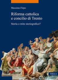 Riforma cattolica e concilio di Trento. Storia o mito storiografico? - Librerie.coop