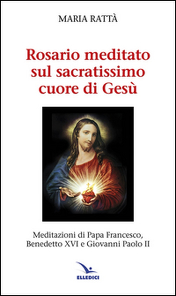 Rosario meditato sul Sacratissimo Cuore di Gesù. Meditazioni di papa Francesco, Benedetto XVI e Giovanni Paolo II - Librerie.coop Rosario meditato sul Sacratissimo Cuore di Gesù. Meditazioni di papa Francesco, Benedetto XVI e Giovanni Paolo II - Librerie.coop