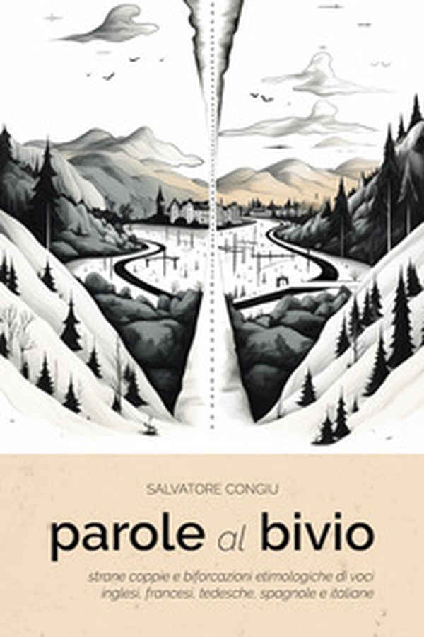 Parole al bivio. Strane coppie e biforcazioni etimologiche di voci inglesi, francesi, tedesche, spagnole e italiane - Librerie.coop Parole al bivio. Strane coppie e biforcazioni etimologiche di voci inglesi, francesi, tedesche, spagnole e italiane - Librerie.coop