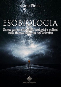 Esobiologia. Storia, aspetti scientifici, teologici e politici nella ricerca della vita nell'universo - Librerie.coop