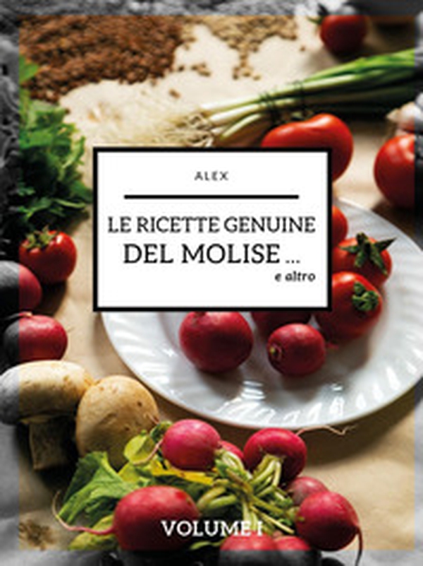 Le ricette genuine del Molise e altro - Librerie.coop Le ricette genuine del Molise e altro - Librerie.coop