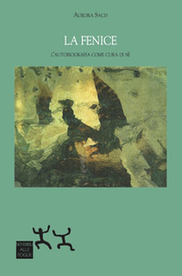 La fenice. L'autobiografia come cura di sé - Librerie.coop La fenice. L'autobiografia come cura di sé - Librerie.coop