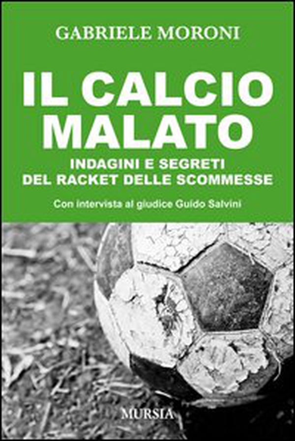 Il calcio malato. Indagini e segreti del racket delle scommesse - Librerie.coop Il calcio malato. Indagini e segreti del racket delle scommesse - Librerie.coop