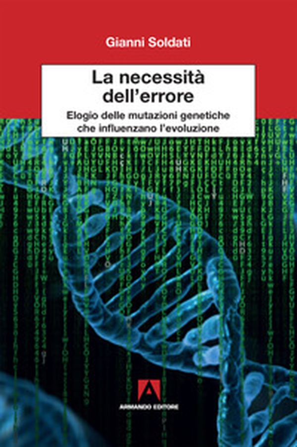 La necessita dell'errore. Elogio delle mutazioni genetiche che influenzano l'evoluzione - Librerie.coop La necessita dell'errore. Elogio delle mutazioni genetiche che influenzano l'evoluzione - Librerie.coop