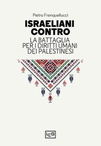Israeliani contro. La battaglia per i diritti umani dei palestinesi - Librerie.coop