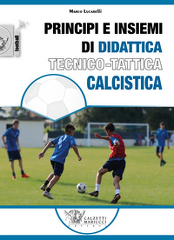 Principi e insiemi di didattica tecnico calcistica - Librerie.coop Principi e insiemi di didattica tecnico calcistica - Librerie.coop