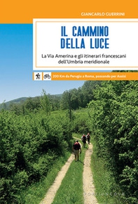 Il Cammino della Luce. La Via Amerina e gli itinerari francescani dell'Umbria meridionale - Librerie.coop