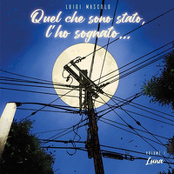 Quel che sono stato, l'ho sognato... - Vol. 1 - Librerie.coop Quel che sono stato, l'ho sognato... - Vol. 1 - Librerie.coop