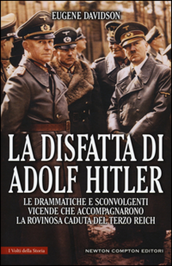 La disfatta di Adolf Hitler. Le drammatiche e sconvolgenti vicende che accompagnarono la rovinosa caduta del Terzo Reich - Librerie.coop La disfatta di Adolf Hitler. Le drammatiche e sconvolgenti vicende che accompagnarono la rovinosa caduta del Terzo Reich - Librerie.coop