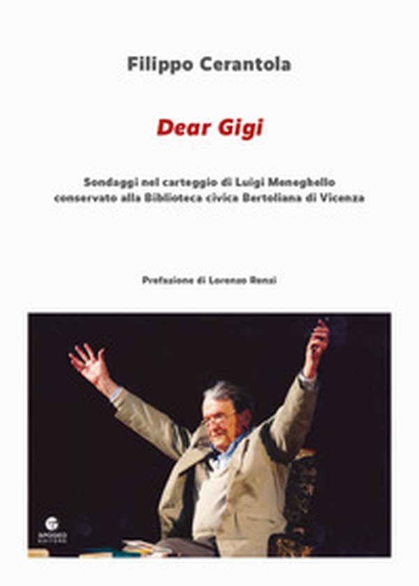 Dear Gigi. Sondaggi nel carteggio di Luigi Meneghello conservato alla Biblioteca civica Bertoliana di Vicenza - Librerie.coop Dear Gigi. Sondaggi nel carteggio di Luigi Meneghello conservato alla Biblioteca civica Bertoliana di Vicenza - Librerie.coop