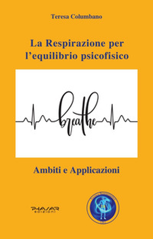 La respirazione per l'equilibrio psicofisico. Ambiti e applicazioni - Librerie.coop La respirazione per l'equilibrio psicofisico. Ambiti e applicazioni - Librerie.coop