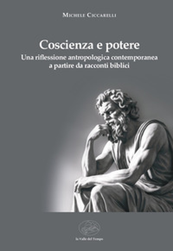 Coscienza e potere. Una riflessione antropologica contemporanea a partire da racconti biblici - Librerie.coop Coscienza e potere. Una riflessione antropologica contemporanea a partire da racconti biblici - Librerie.coop