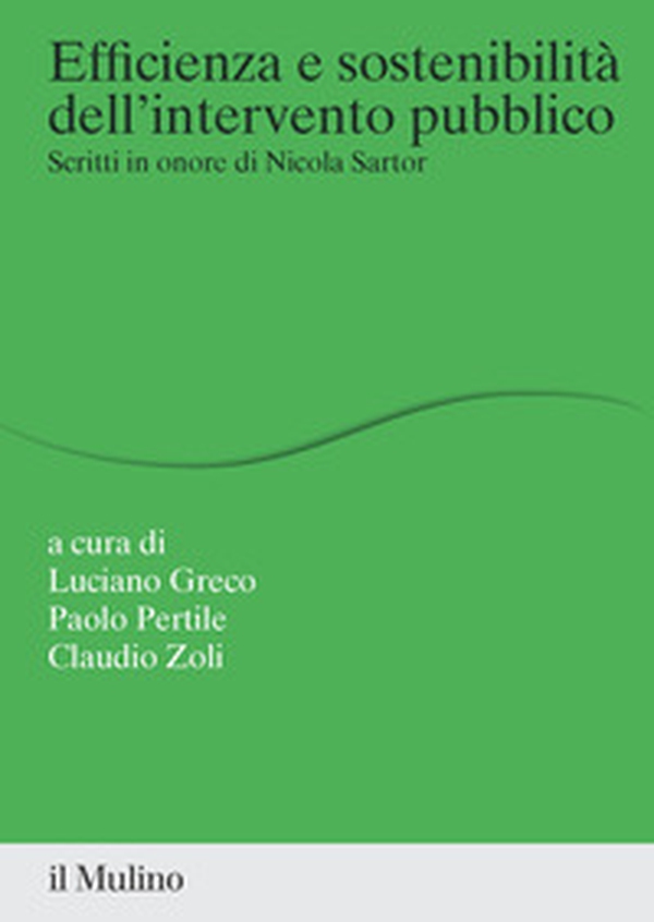 Efficienza e sostenibilità dell'intervento pubblico. Scritti in onore di Nicola Sartor - Librerie.coop Efficienza e sostenibilità dell'intervento pubblico. Scritti in onore di Nicola Sartor - Librerie.coop