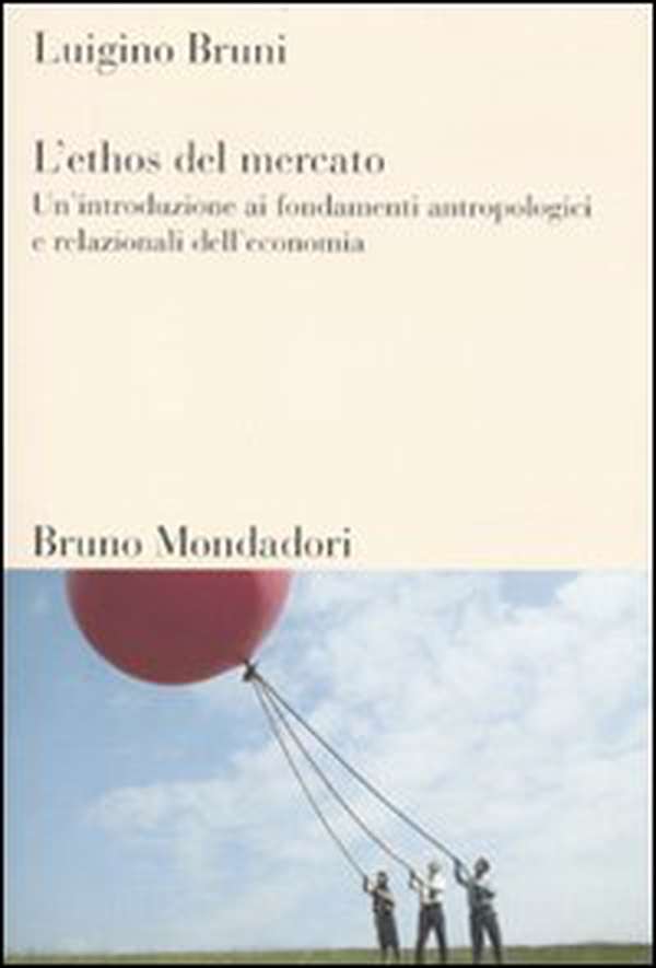 L'ethos del mercato. Un'introduzione ai fondamenti antropologici e relazionali dell'economia - Librerie.coop L'ethos del mercato. Un'introduzione ai fondamenti antropologici e relazionali dell'economia - Librerie.coop