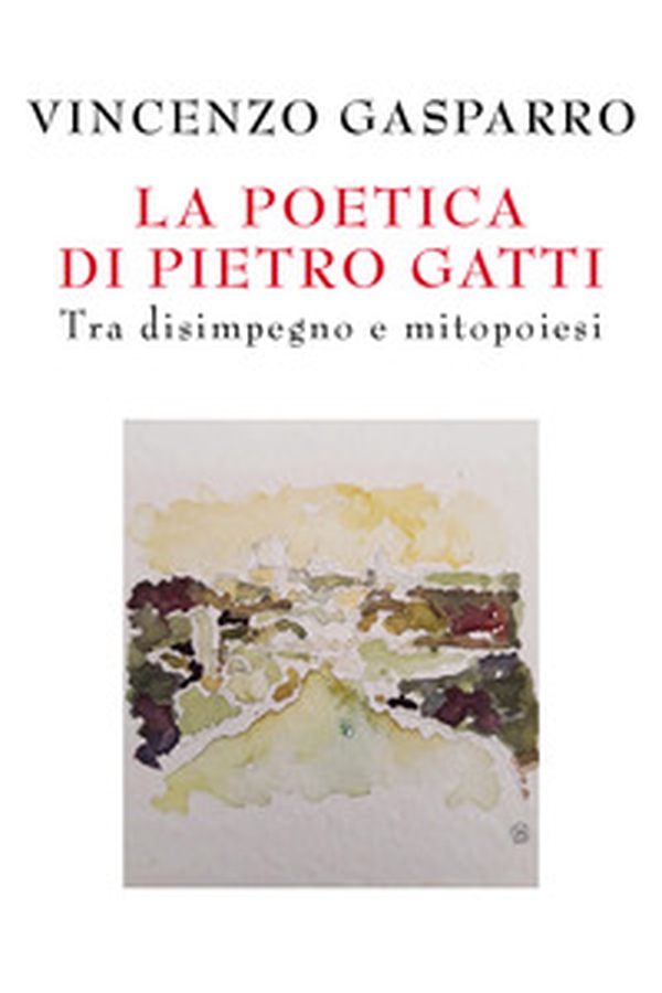 La poetica di Pietro Gatti. Tra disimpegno e mitopoiesi - Librerie.coop La poetica di Pietro Gatti. Tra disimpegno e mitopoiesi - Librerie.coop