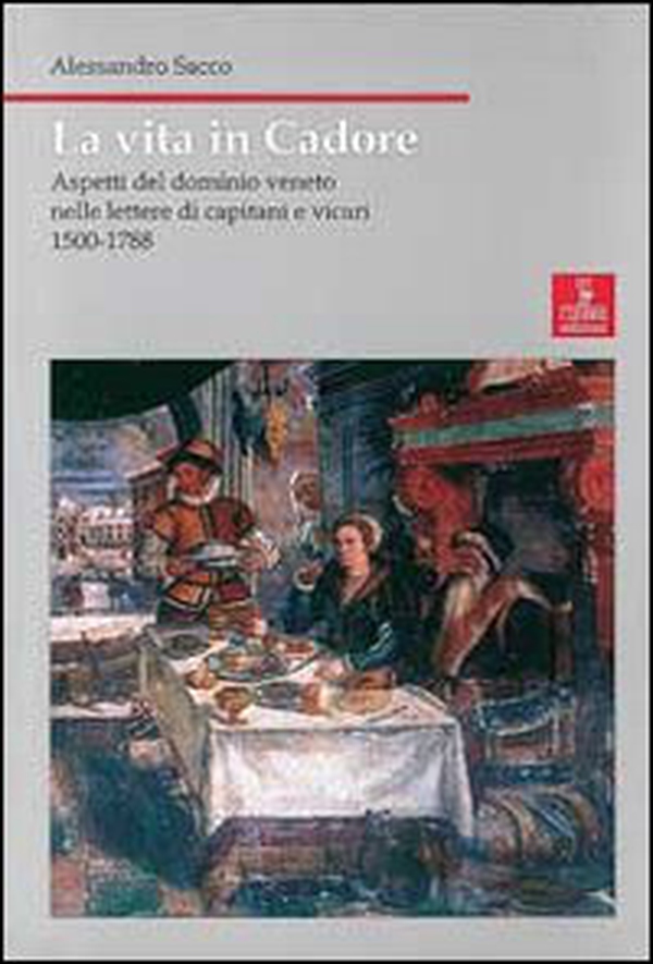 La vita in Cadore. Aspetti del dominio veneto nelle lettere di capitani e vicari 1500-1788 - Librerie.coop La vita in Cadore. Aspetti del dominio veneto nelle lettere di capitani e vicari 1500-1788 - Librerie.coop