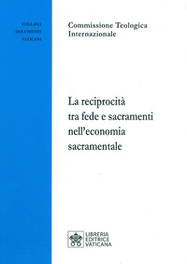 La reciprocità tra fede e sacramenti nell'economia sacramentale - Librerie.coop La reciprocità tra fede e sacramenti nell'economia sacramentale - Librerie.coop