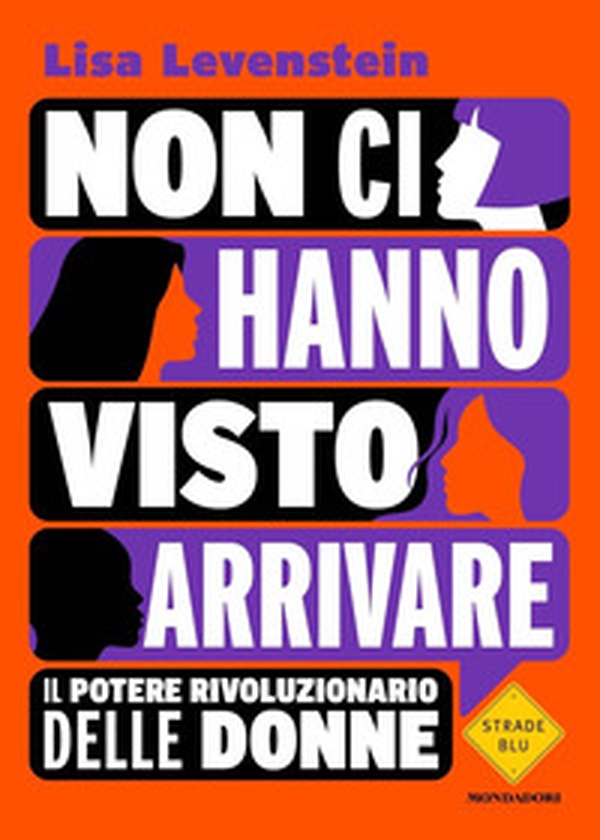 Non ci hanno visto arrivare. Il potere rivoluzionario delle donne - Librerie.coop Non ci hanno visto arrivare. Il potere rivoluzionario delle donne - Librerie.coop