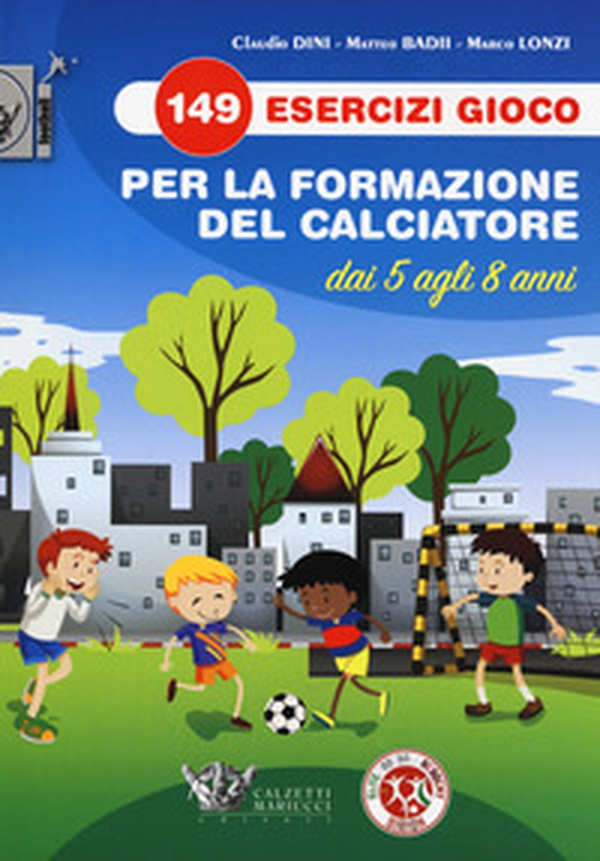 149 esercizi gioco per la formazione del calciatore dai 5 agli 8 anni - Librerie.coop 149 esercizi gioco per la formazione del calciatore dai 5 agli 8 anni - Librerie.coop
